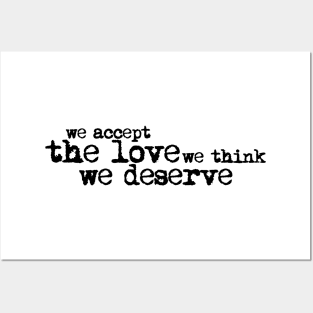 We accept the love we think we deserve. Posters and Art